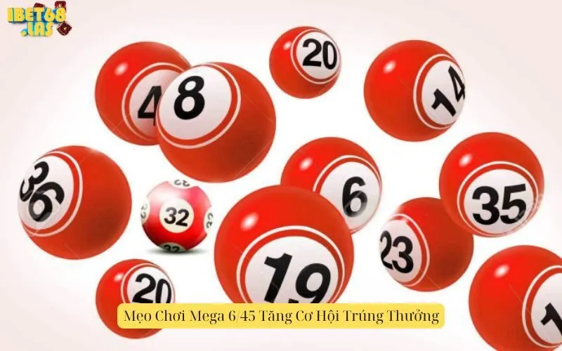 Mẹo Chơi Mega 6/45 Tăng Cơ Hội Trúng Thưởng