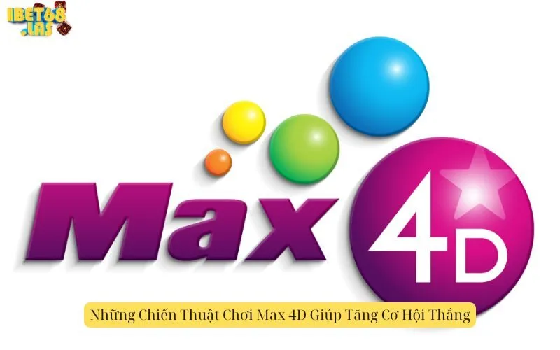 Những Chiến Thuật Chơi Max 4D Giúp Tăng Cơ Hội Thắng
